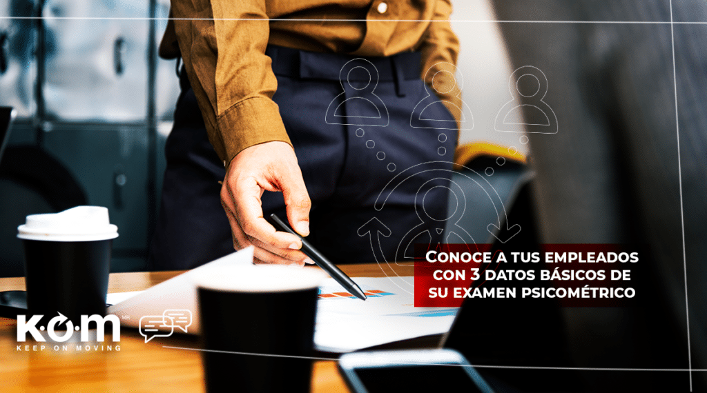 Conoce a tus empleados con 3 datos básicos de su examen psicométrico