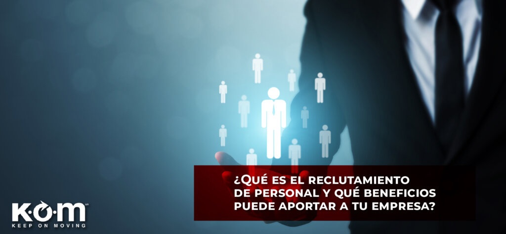 ¿Qué es el reclutamiento de personal y qué beneficios puede aportar a tu empresa?