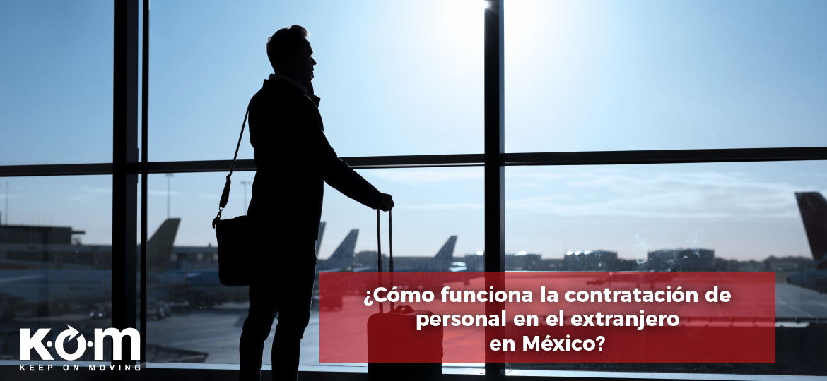 Cómo funciona la contratación de personal en el extranjero en México