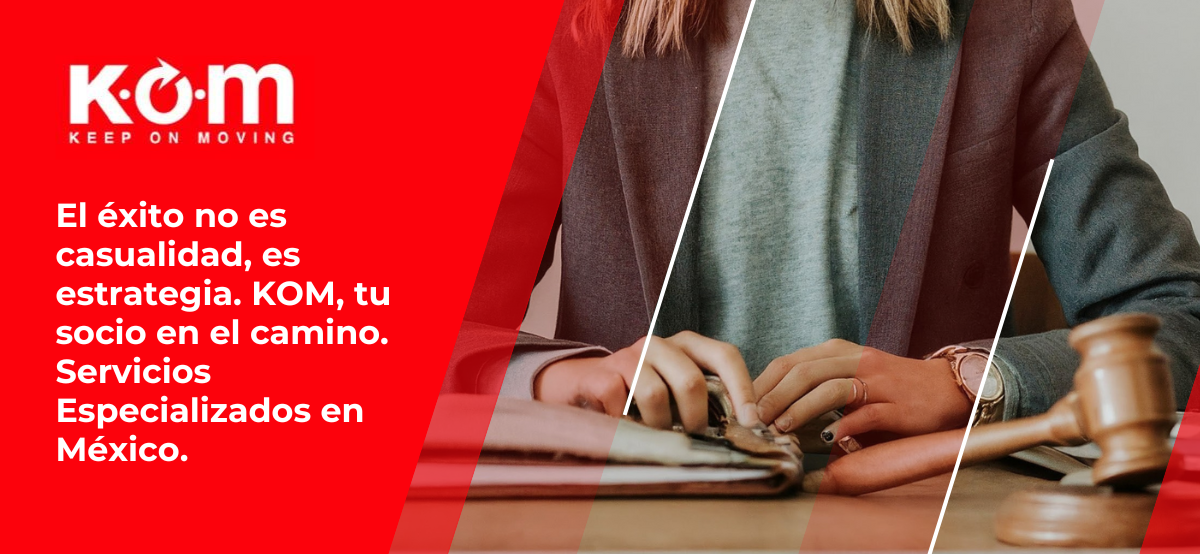 El éxito no es casualidad, es estrategia. KOM, tu socio en el camino. Servicios Especializados en México