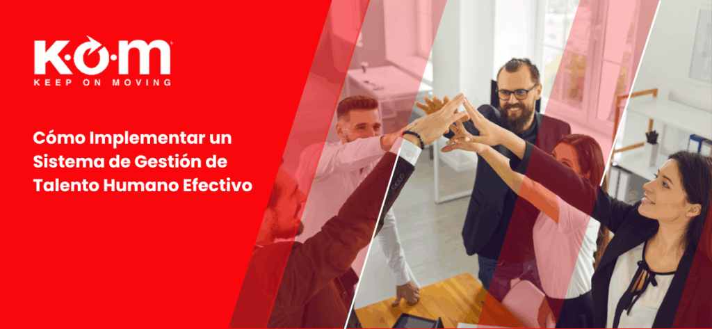 Cómo Implementar un Sistema de Gestión de Talento Humano Efectivo