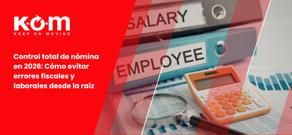 Control total de nómina en 2026 Cómo evitar errores fiscales y laborales desde la raíz