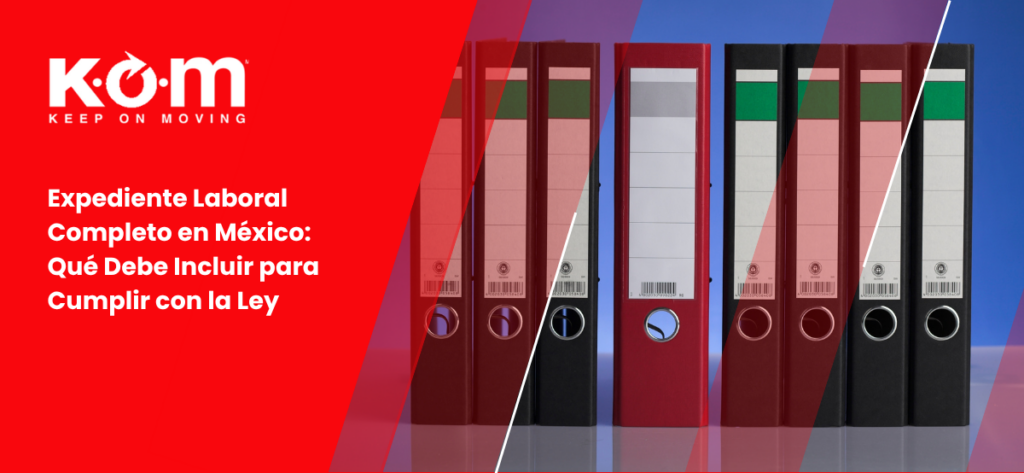 Expediente Laboral Completo en México Qué Debe Incluir para Cumplir con la Ley