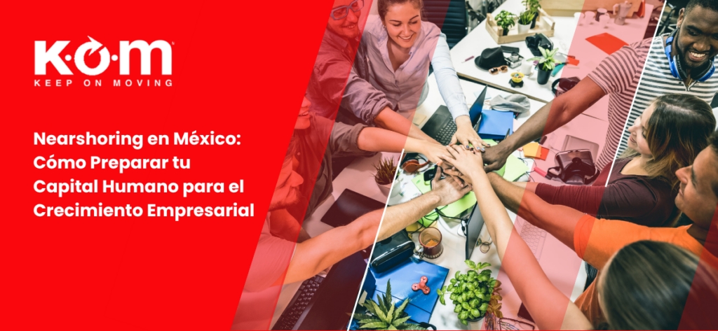 Nearshoring en México Cómo Preparar tu Capital Humano para el Crecimiento Empresarial