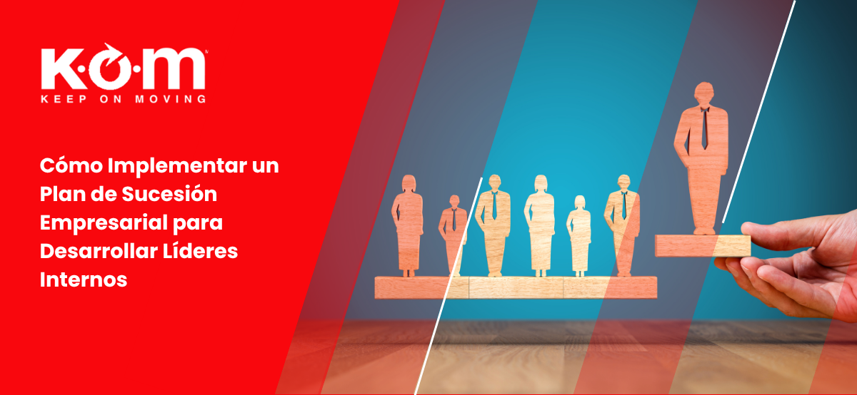 Cómo Implementar un Plan de Sucesión Empresarial para Desarrollar Líderes Internos