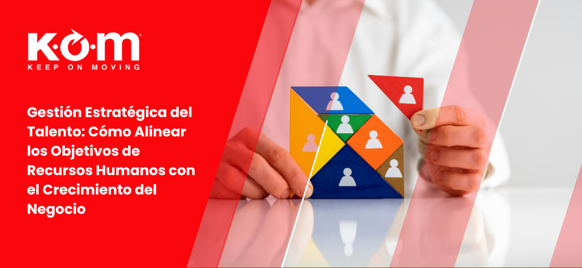 Gestión Estratégica del Talento Cómo Alinear los Objetivos de Recursos Humanos con el Crecimiento del Negocio