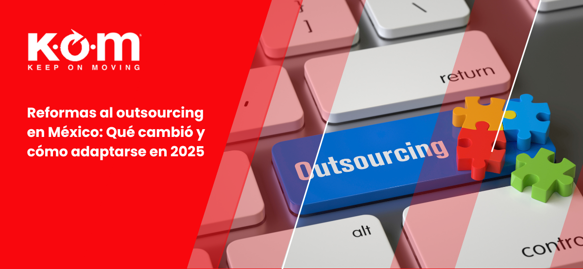 Reformas al outsourcing en México: Qué cambió y cómo adaptarse en 2025